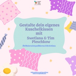 Gestalte dein eigenes Kuschelkissen mit Swetlana & Tim Pleschkow