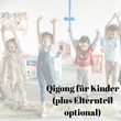 Qigong für Kinder (plus ein Elternteil nach Wahl)
