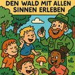 Den Wald mit allen Sinnen erleben