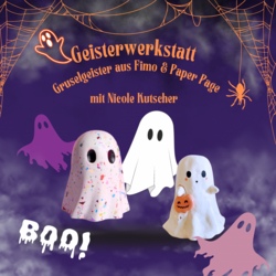 Geisterwerkstatt - Gruselgeister aus Fimo & Paper Page mit Nicole Kutscher 