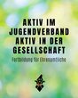 Aktiv im Jugendverband &ndash; Aktiv in der Gesellschaft! Fortbildung f&uuml;r Ehrenamtliche (JULEICA)