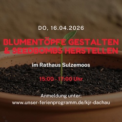 Blument&ouml;pfe gestalten und Seedbombs herstellen im Rathaus Sulzemoos