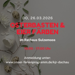 Osterbasteln und Eier f&auml;rben im Rathaus Sulzemoos