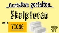 Abgesagt Gestalten gestalten - Ytong Skulpturen