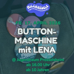 Buttonmaschine mit Lena @Jugendraum Prosselsheim