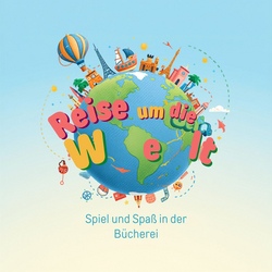 Eine Reise um die Welt - Spiel und Spa&szlig; in der B&uuml;cherei