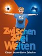 Zwischen Zwei Welten - Kinder im Medialen Zeitalter