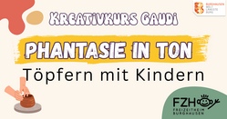Kreativkurs Gaudi - Phantasie in Ton 1